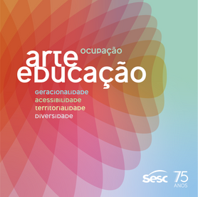 Ocup(A)ção Arte Educação: Projeto nacional do Sesc
