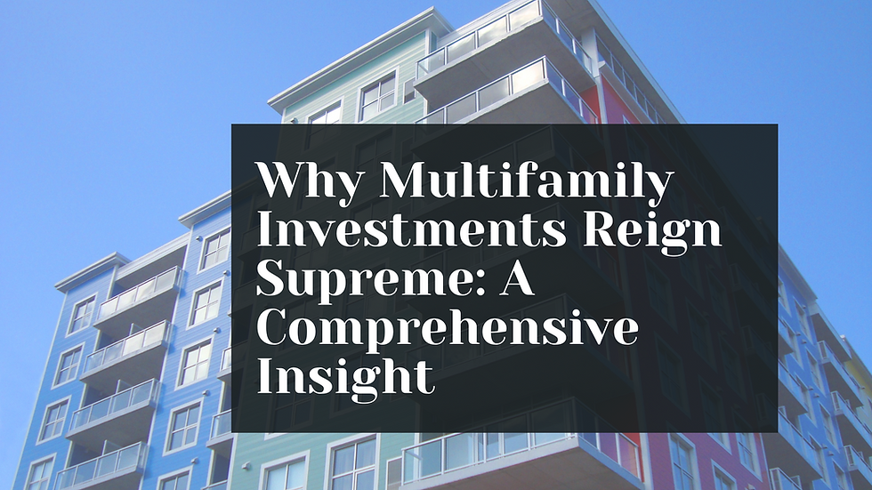 Why Multifamily Investments Reign Supreme: A Comprehensive Insight
