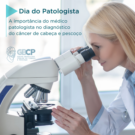 A importância do médico patologista no diagnóstico do câncer de cabeça e pescoço