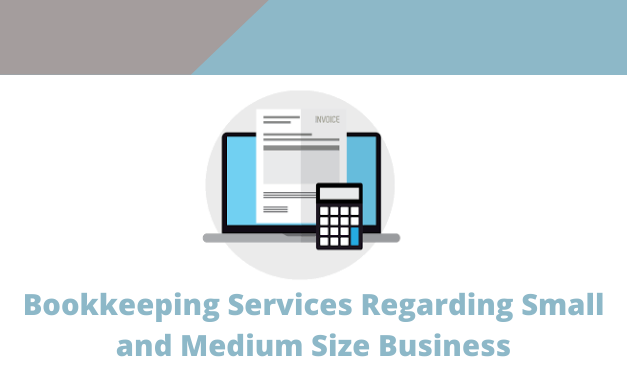 Bookkeeping Services regarding Small and Medium Size Business