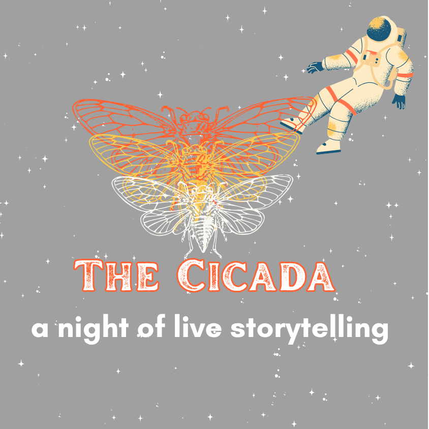 THE CICADA: A NIGHT OF LIVE STORY TELLING