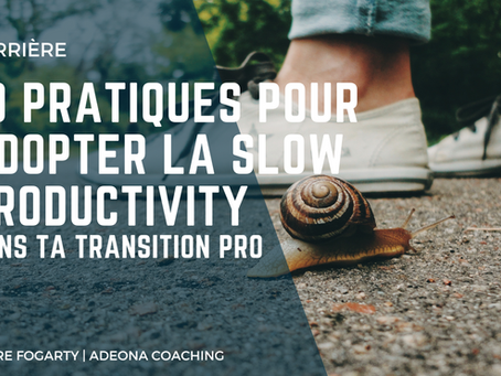 Transition professionnelle : pourquoi adopter la slow productivity peut tout changer