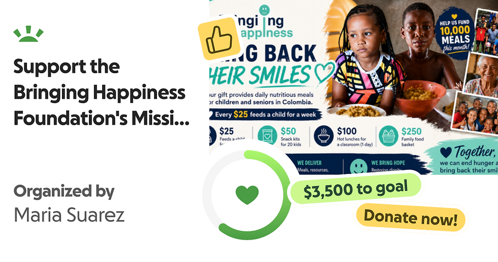 Join the Bringing Happiness Foundation in battling hunger and restoring smiles to children and seniors in Colombia. Help us reach our goal of $3,500 by donating now to provide nutritious meals and hope for a brighter future.