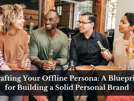 Crafting Your Offline Persona: A Blueprint for Building a Solid Personal Brand Offline