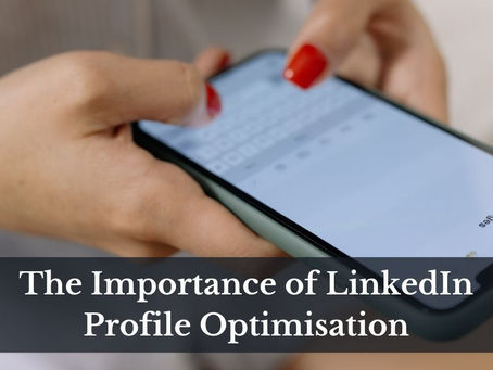 Maximising Your Potential: The Importance of LinkedIn Profile Optimisation