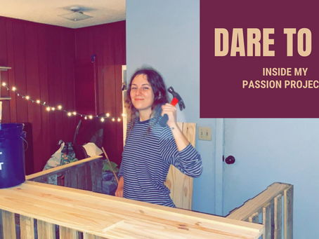 Dare to DIY: Inside my Passion Projects