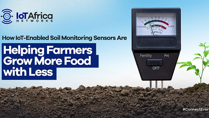 How IoT-Enabled Soil Monitoring Sensors Are Helping Farmers Grow More Food with Less