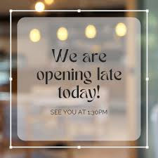 Opening at 1:30 Today
