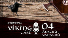VIKING CAST - 2ª TEMPORADA: CAPÍTULO IV, ÁSATRÚ VANATRÚ