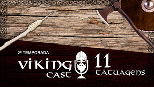 VIKING CAST – 2ª TEMPORADA: CAPÍTULO XI, TATUAGENS