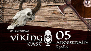 VIKING CAST - 2ª TEMPORADA: CAPÍTULO V, ANCESTRALIDADE