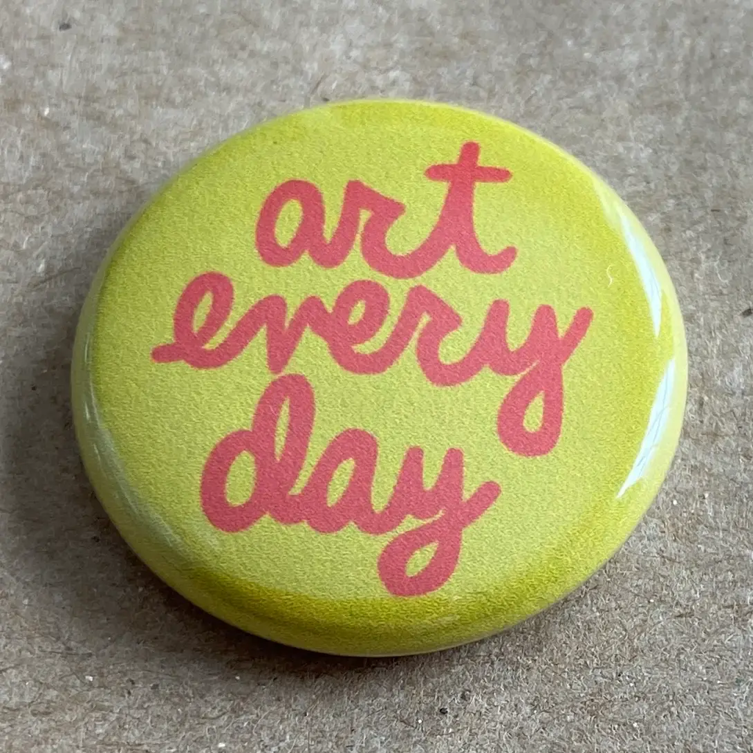 Art Every Day Pin Back Button