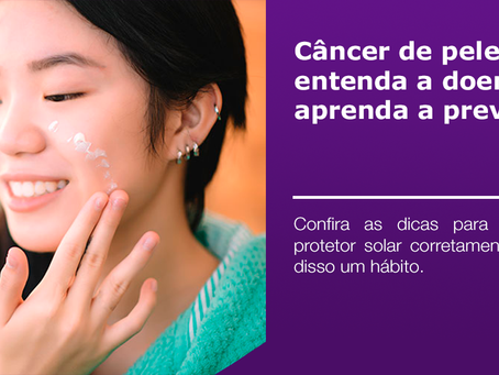 Câncer de pele: entenda a doença e aprenda a prevenir