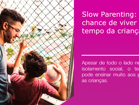 Slow Parenting: uma chance de viver o tempo da criança