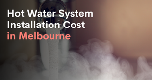 Hot Water System Installation Cost in Melbourne: A Comprehensive Guide