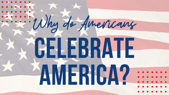 Do You Know Why We Celebrate July 4th?