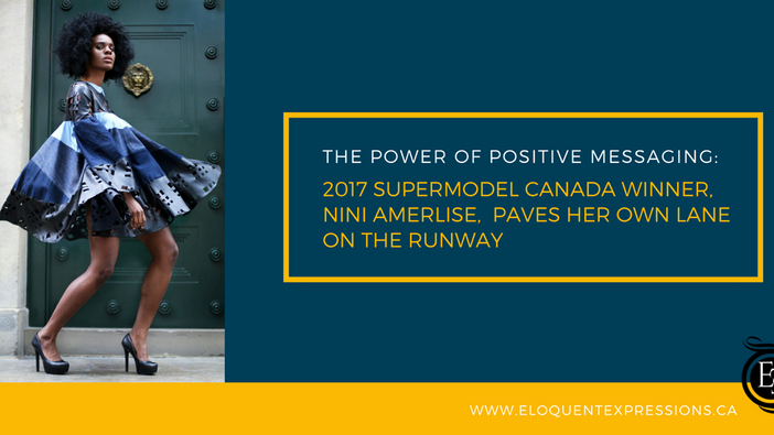 The Power of Positive Messaging: 2017 SuperModel Canada Winner, Nini Amerlise, Paves Her Own Lane on