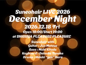 <宇宙一早い先行情報!>12/18(金)「Suneohair Live 2026 December Night」at SHIBUYA PLEASURE PLEASURE(渋谷プレジャープレジャー/旧 マウントレーニアホール)