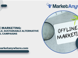 Offline Marketing: A Tangible, Sustainable Alternative to Digital Campaigns