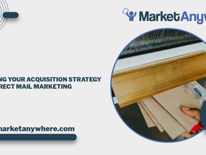 Adapting Your Acquisition Strategy with Direct Mail Marketing