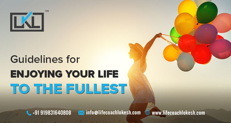 Guidelines for Enjoying Your Life to the Fullest