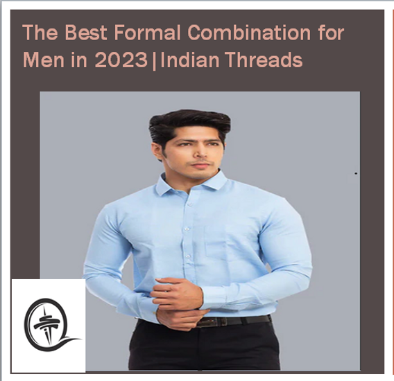 The Best Formal Combination for Men in 2023 | Indian Threads The Best Formal Combination for Men in 2023 | Indian Threads