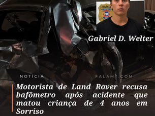 Motorista de Land Rover se recusa a fazer bafômetro após acidente que matou criança de 4 anos em Sorriso.
