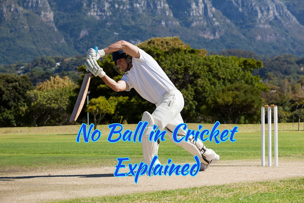 No Ball in Cricket Explained and the Different Types of No Ball
