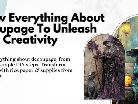 Know Everything About Decoupage To Unleash Your Creativity