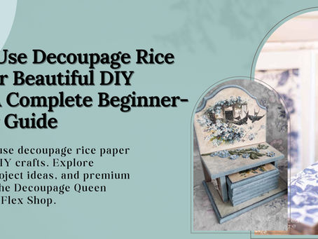 How to Use Decoupage Rice Paper for Beautiful DIY Crafts: A Complete Beginner-Friendly Guide