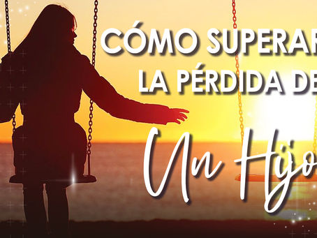 LA PÉRDIDA DE UN HIJO…UN DOLOR QUE NO TIENE NOMBRE