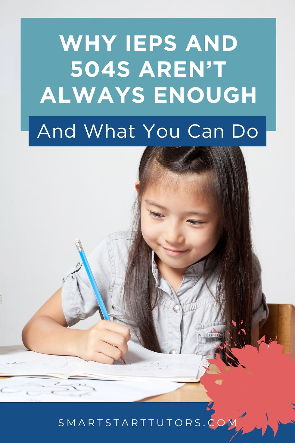 "Why IEPS and 504S aren't always enough and what you can do" over a photo of a young girl writing with a blue pencil