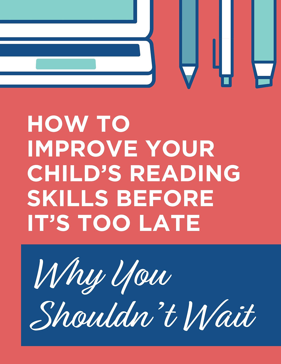 Graphic with a coral red background featuring illustrations of a laptop and writing utensils at the top. White bold text reads "How to Improve Reading Skills Before It's Too Late" and blue script text below says "Why you shouldn't wait"
