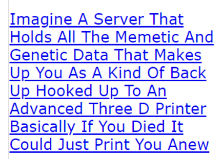 Imagine A Server That Holds All The Memetic And Genetic Data That Makes Up You As A Kind Of Back Up 
