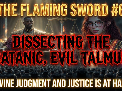 The Flaming Sword #6: Dissecting the Satanic, Evil Talmud – The Book of Hate and Open Pedophilia