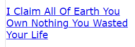 I Claim All Of Earth You Own Nothing You Wasted Your Life