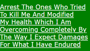 Arrest The Ones Who Tried To Kill Me And Modified My Health Which I Am Overcoming Completely