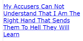 My Accusers Can Not Understand That I Am The Right Hand That Sends Them To Hell They Will Learn