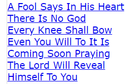 A Fool Says In His Heart There Is No God Every Knee Shall Bow Even You Will To It Is Coming Soon