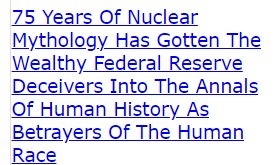 75 Years Of Nuclear Mythology Has Gotten The Wealthy Federal Reserve Deceivers Into The Annals