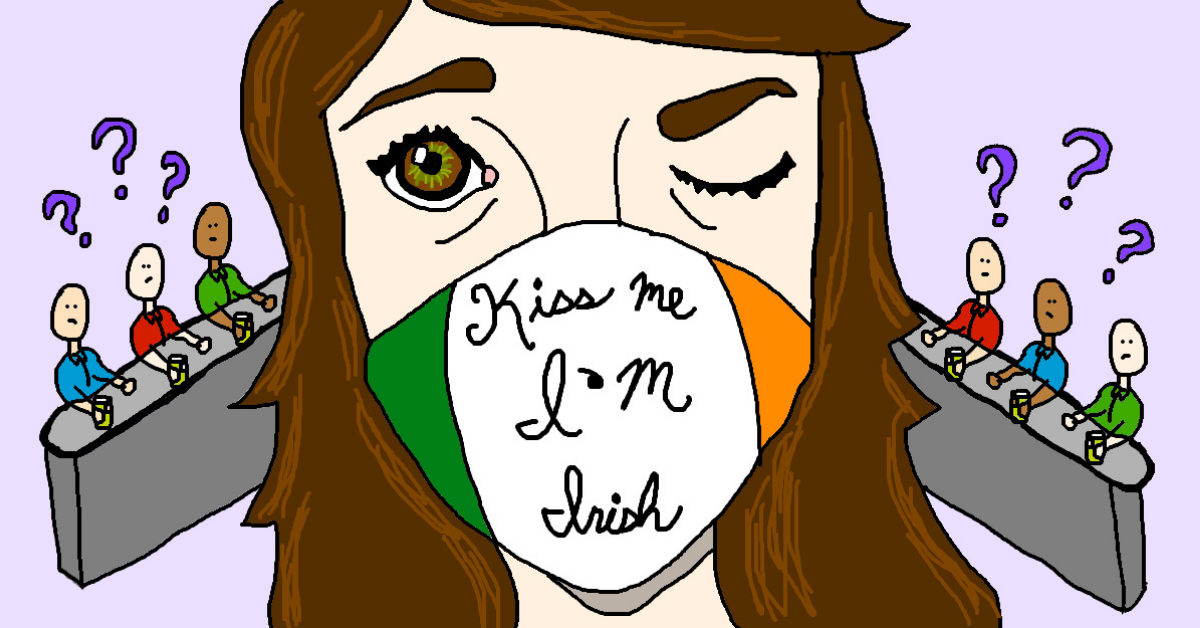 Woman with "Kiss Me I'm Irish" facemask. Men at bar staring at her confused