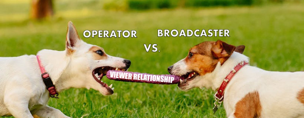 operator vs. broadcaster to keep viewer relationship
