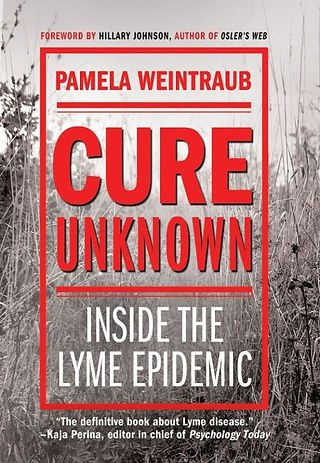 Cure Unknown: Inside the Lyme Epidemic by Pamela Weintraub