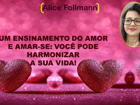 UM ENSINAMENTO DO AMOR
E AMAR-SE: VOCÊ PODE HARMONIZAR
A SUA VIDA!