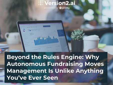 Beyond the Rules Engine: Why Autonomous Fundraising Moves Management Is Unlike Anything You’ve Ever Seen