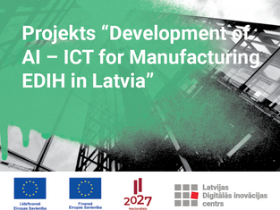 Projekts “Development of AI – ICT for Manufacturing EDIH in Latvia”/ EDIC: atbalsts digitalizācijai un mākslīgā intelekta attīstībai Latvijā”