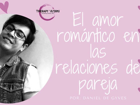 Algunas implicaciones del amor romántico  en las relaciones de pareja por: Daniel De Gyves 