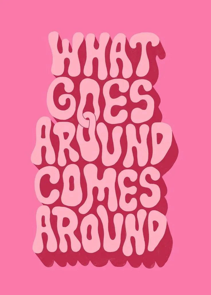What Goes Around Comes Around