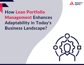 How Lean Portfolio Management Enhances Adaptability in Today's Business Landscape?
