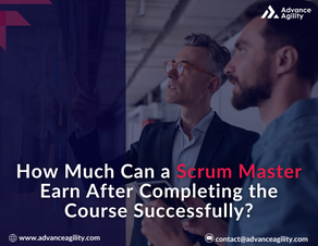 How Much can a Scrum Master Earn After Completing the Course Successfully?